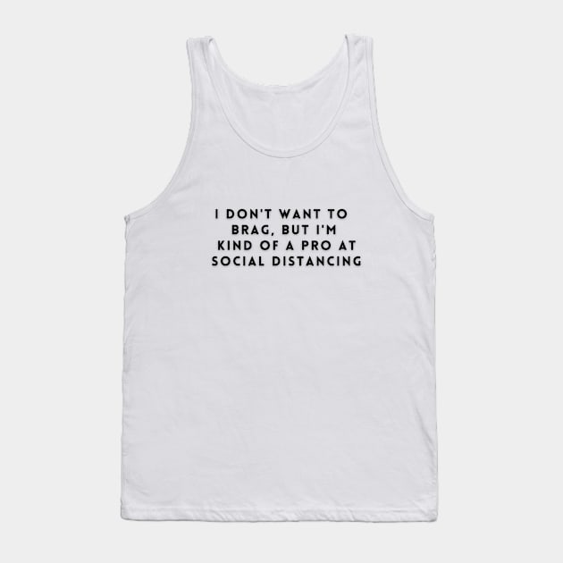 I don't want to brag but i'm kind of a pro at social distancing Tank Top by Rebecca Abraxas - Brilliant Possibili Tees